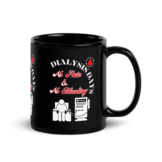 Dialysis Days No Pain & No Bleeding - Black Glossy Mug