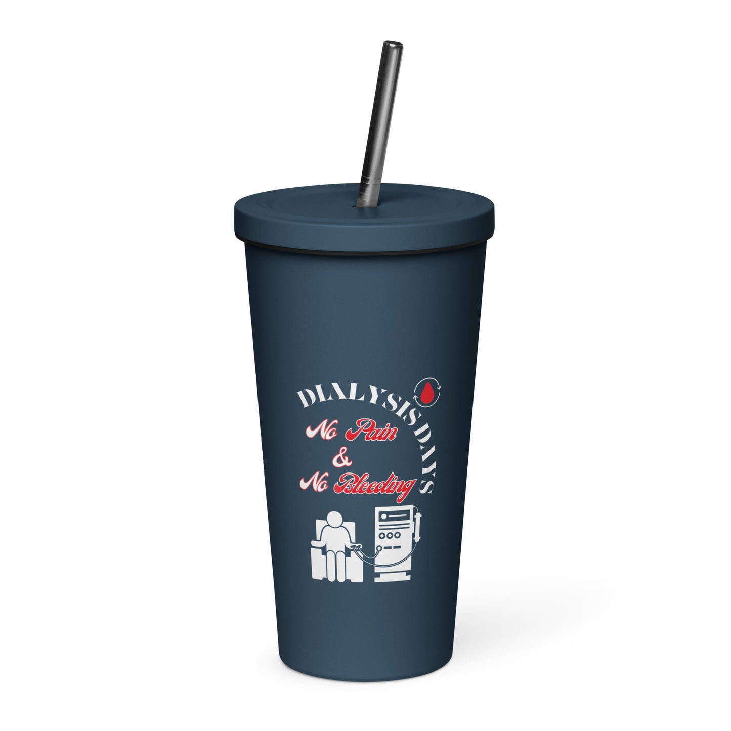 Dialysis Days No Pain & No Bleeding - Insulated Tumbler With a Straw