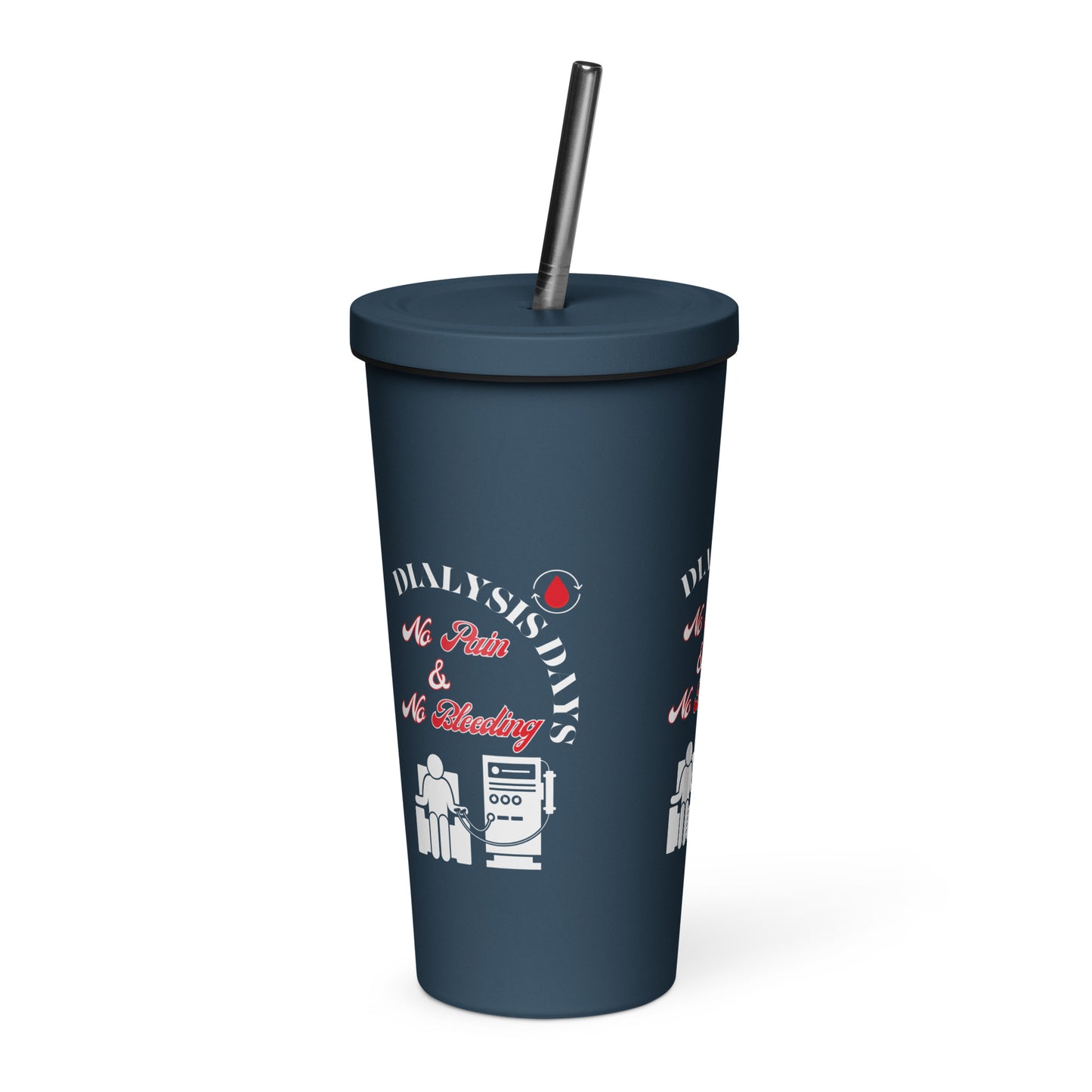 Dialysis Days No Pain & No Bleeding - Insulated Tumbler With a Straw