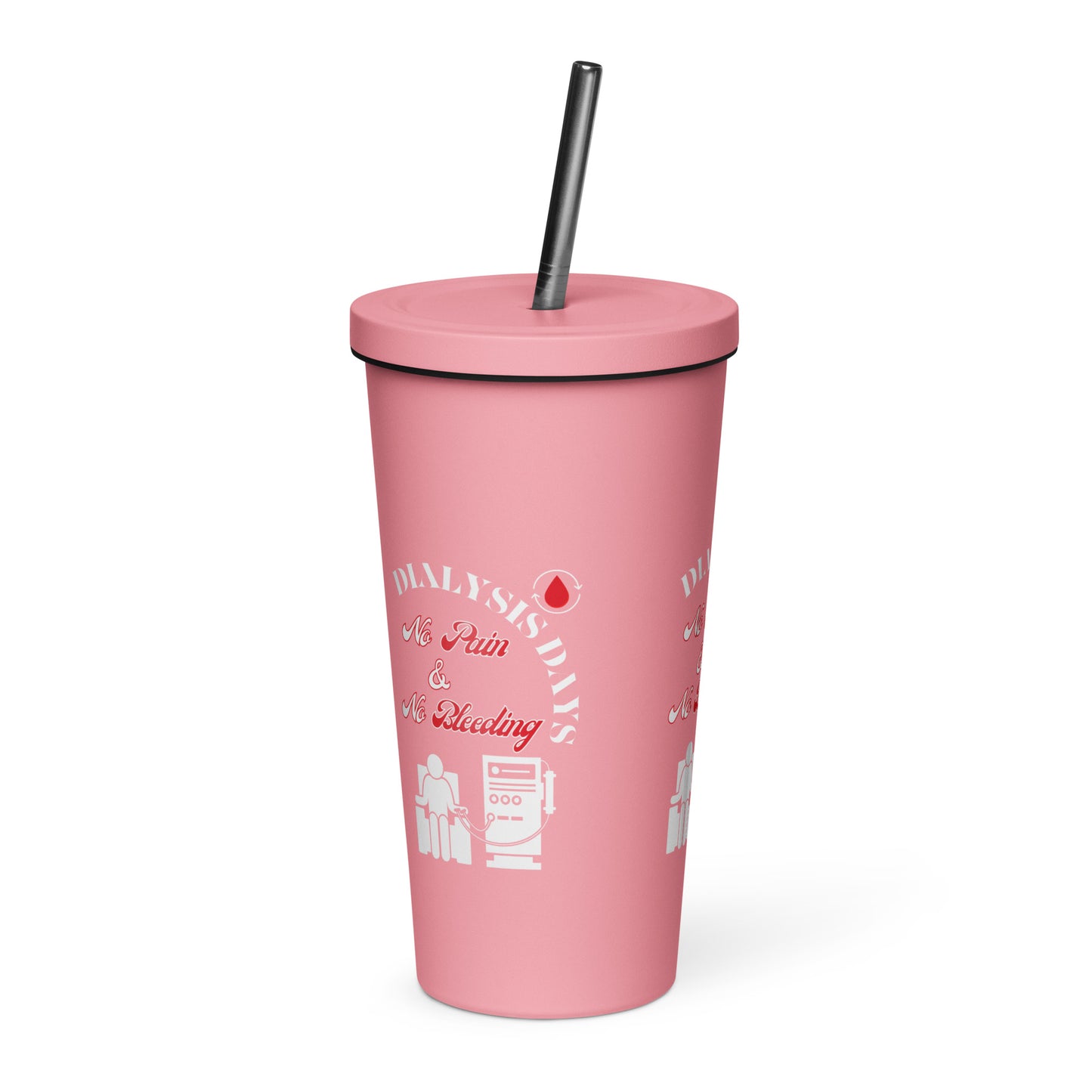 Dialysis Days No Pain & No Bleeding - Insulated Tumbler With a Straw