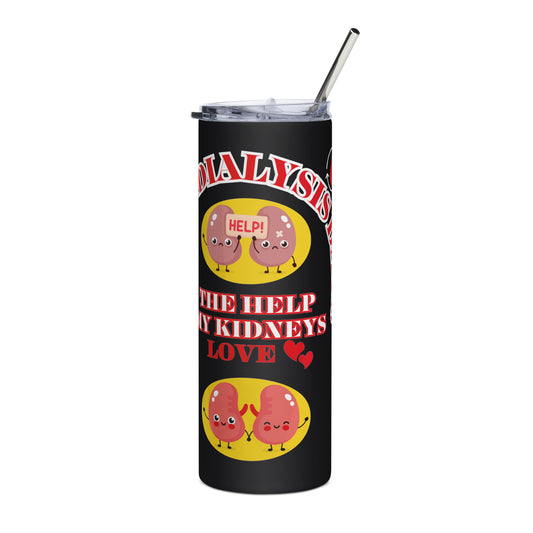 Dialysis Days The Help My Kidneys Love - Stainless Steel Tumbler