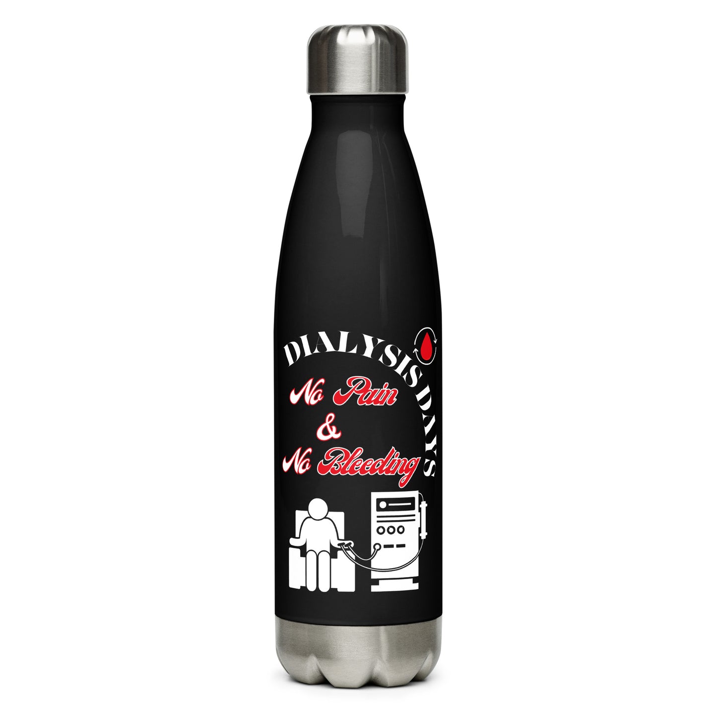 Dialysis Days No Pain & No Bleeding - Stainless Steel Water Bottle