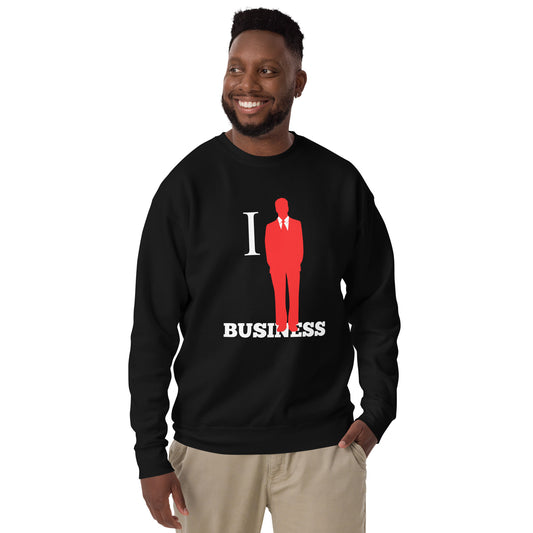 I Stand On Business (Male) - Unisex Premium Sweatshirt