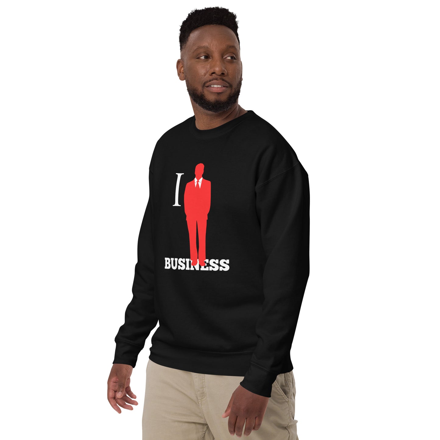 I Stand On Business (Male) - Unisex Premium Sweatshirt