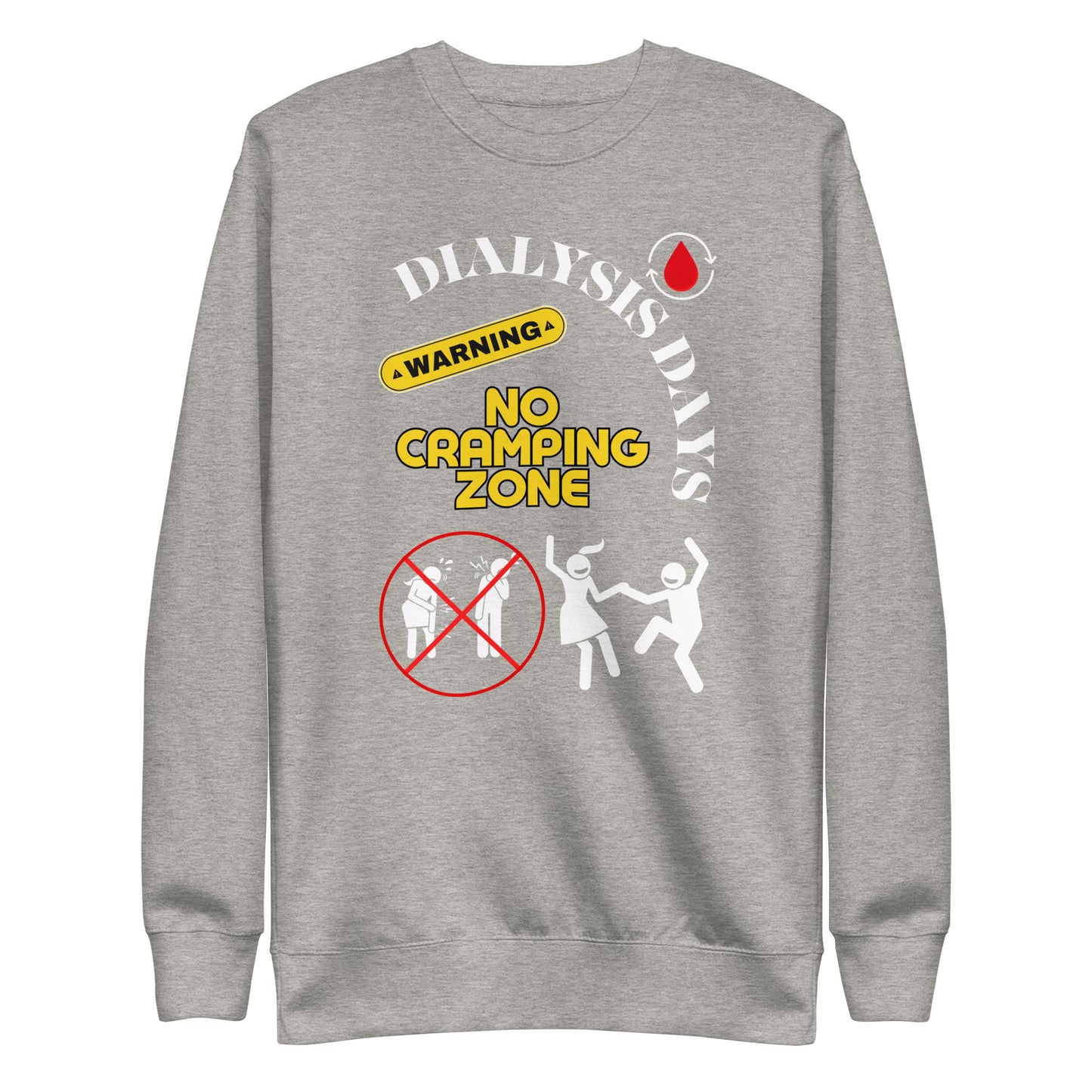 Dialysis Days No Cramping Zone - Unisex Premium Sweatshirt