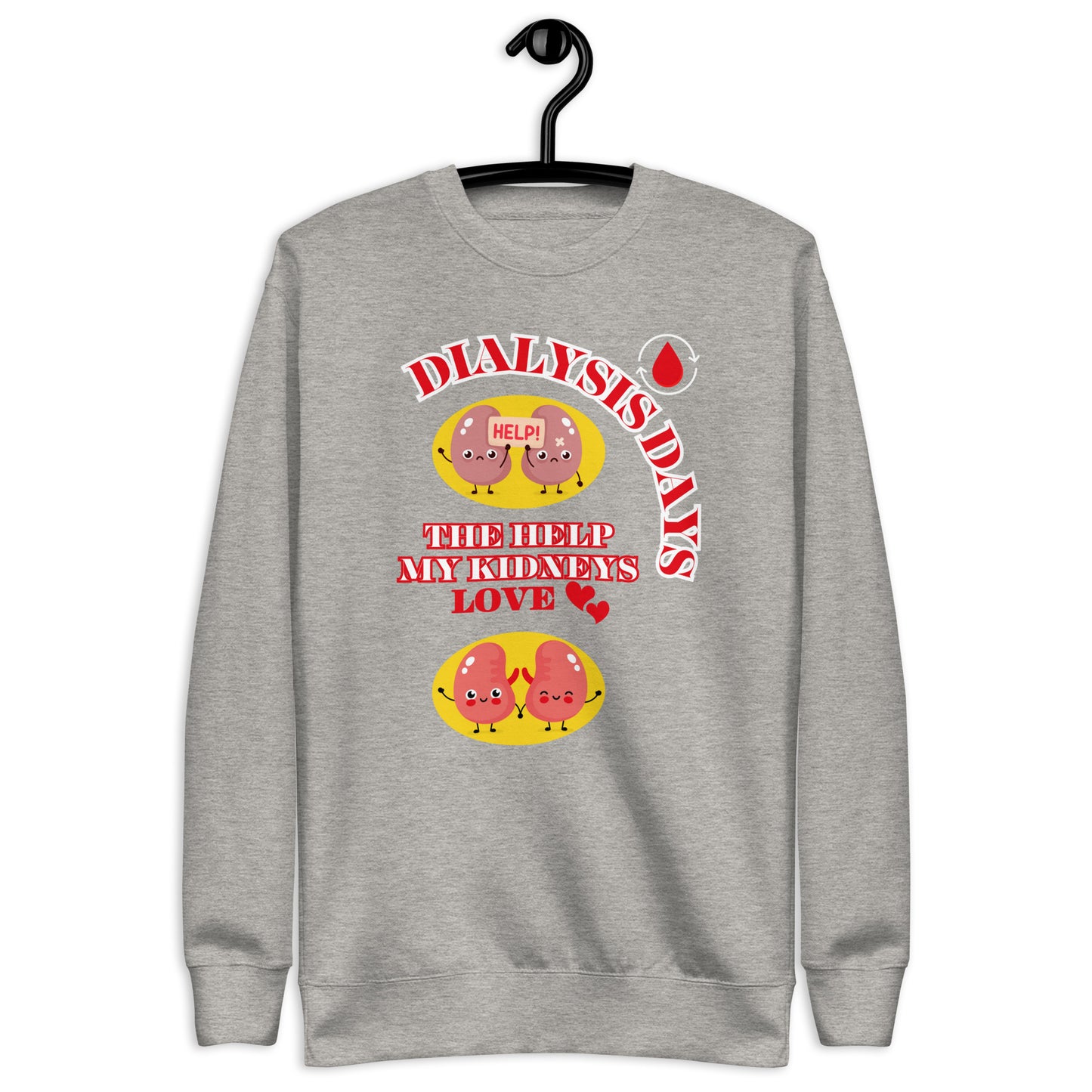 Dialysis Days The Help My Kidneys Love - Unisex Premium Sweatshirt