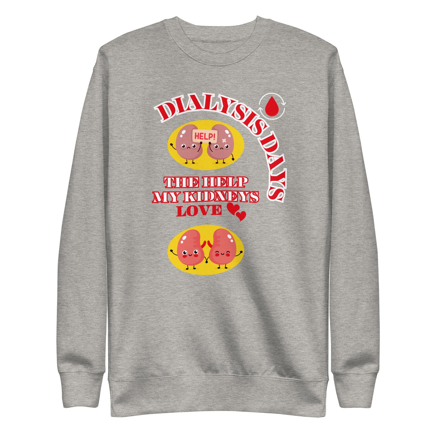 Dialysis Days The Help My Kidneys Love - Unisex Premium Sweatshirt