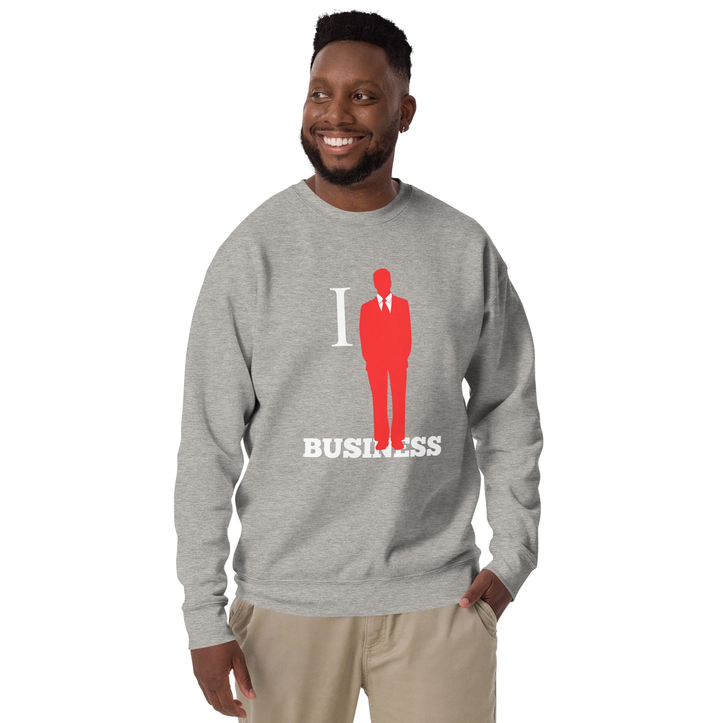 I Stand On Business (Male) - Unisex Premium Sweatshirt