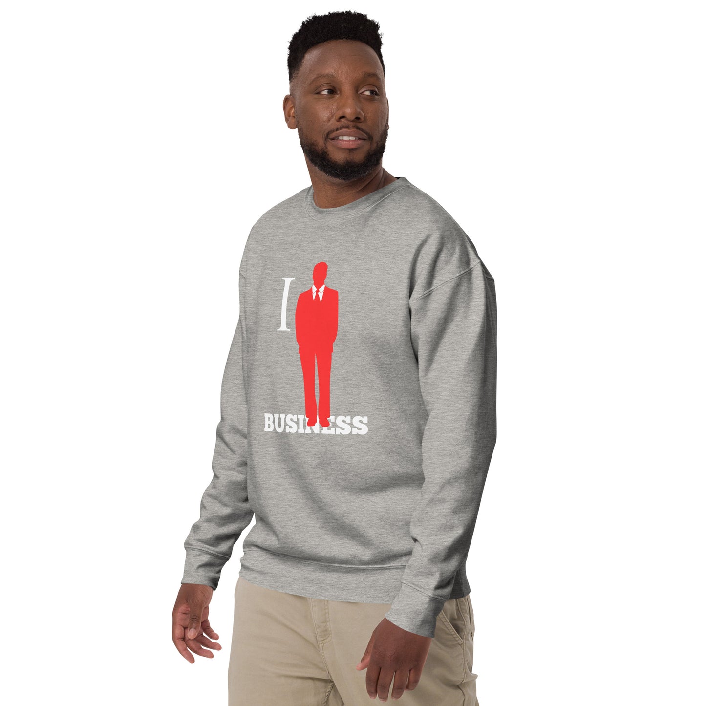 I Stand On Business (Male) - Unisex Premium Sweatshirt