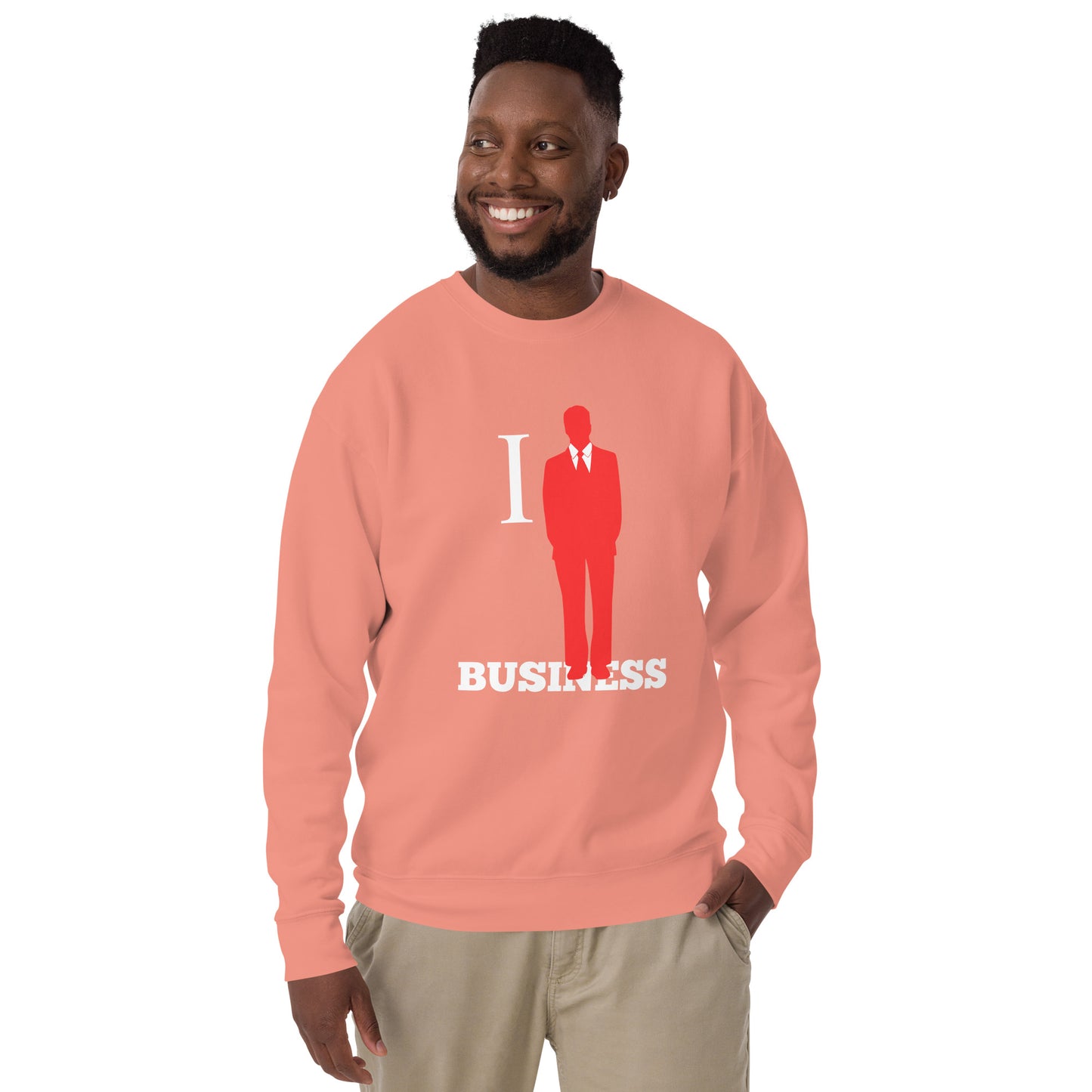 I Stand On Business (Male) - Unisex Premium Sweatshirt