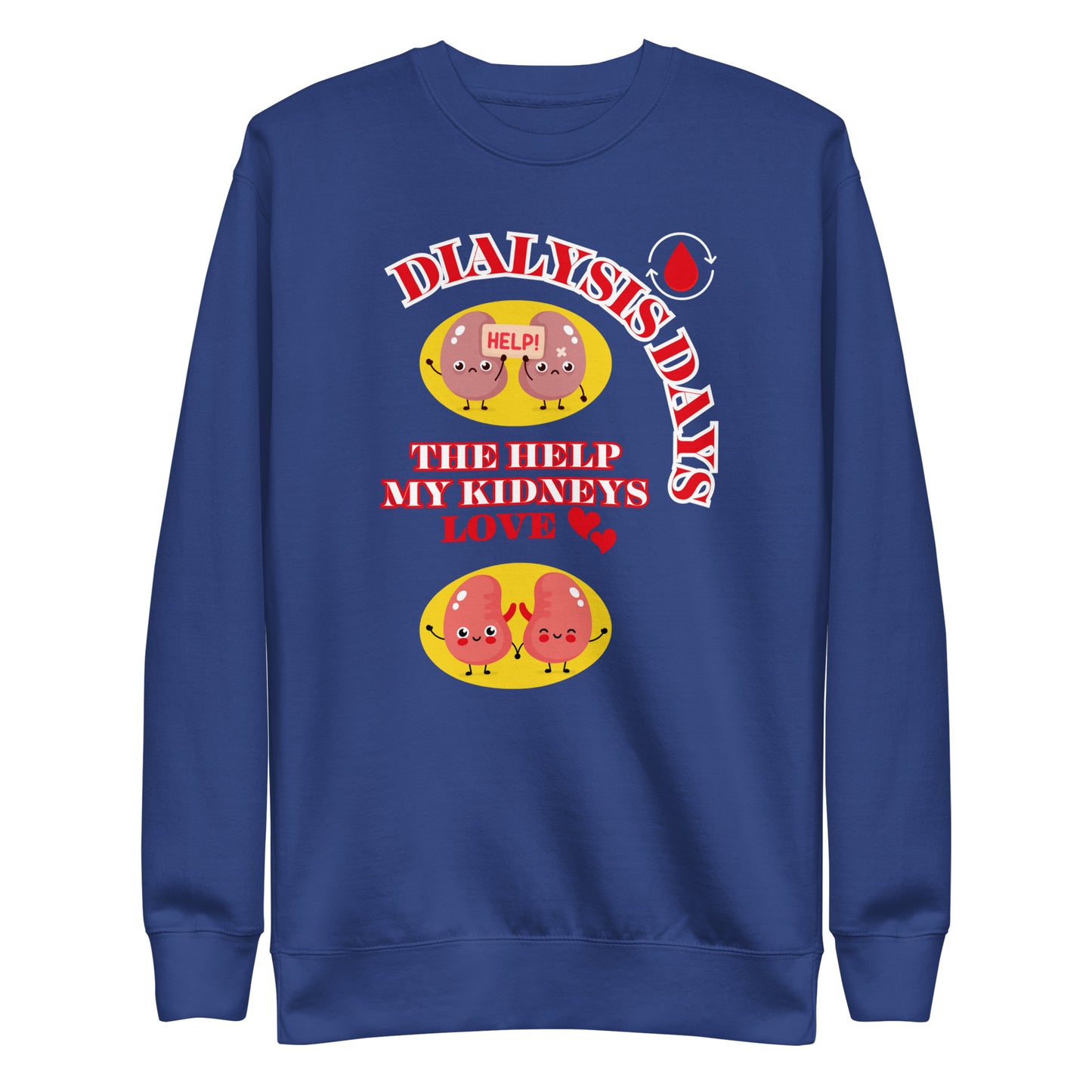 Dialysis Days The Help My Kidneys Love - Unisex Premium Sweatshirt