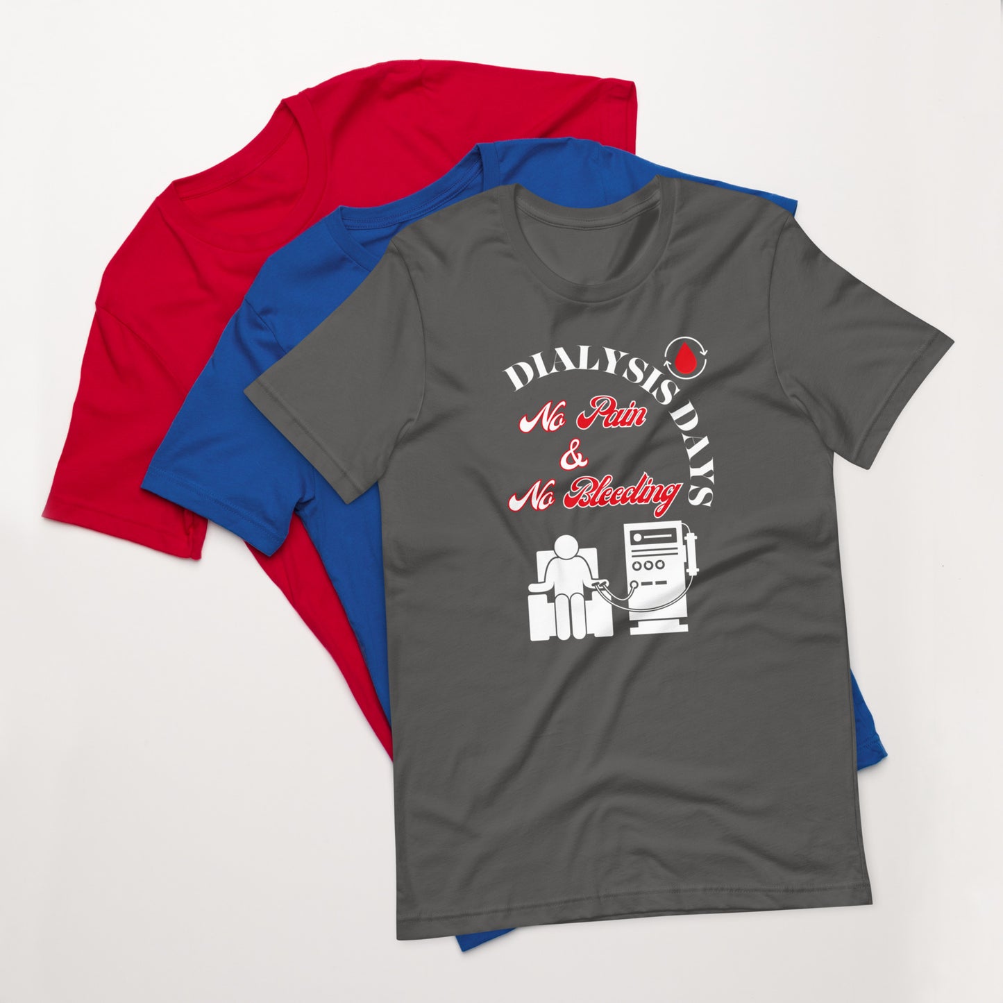 Dialysis Days No Pain & No Bleeding - Unisex T-Shirt