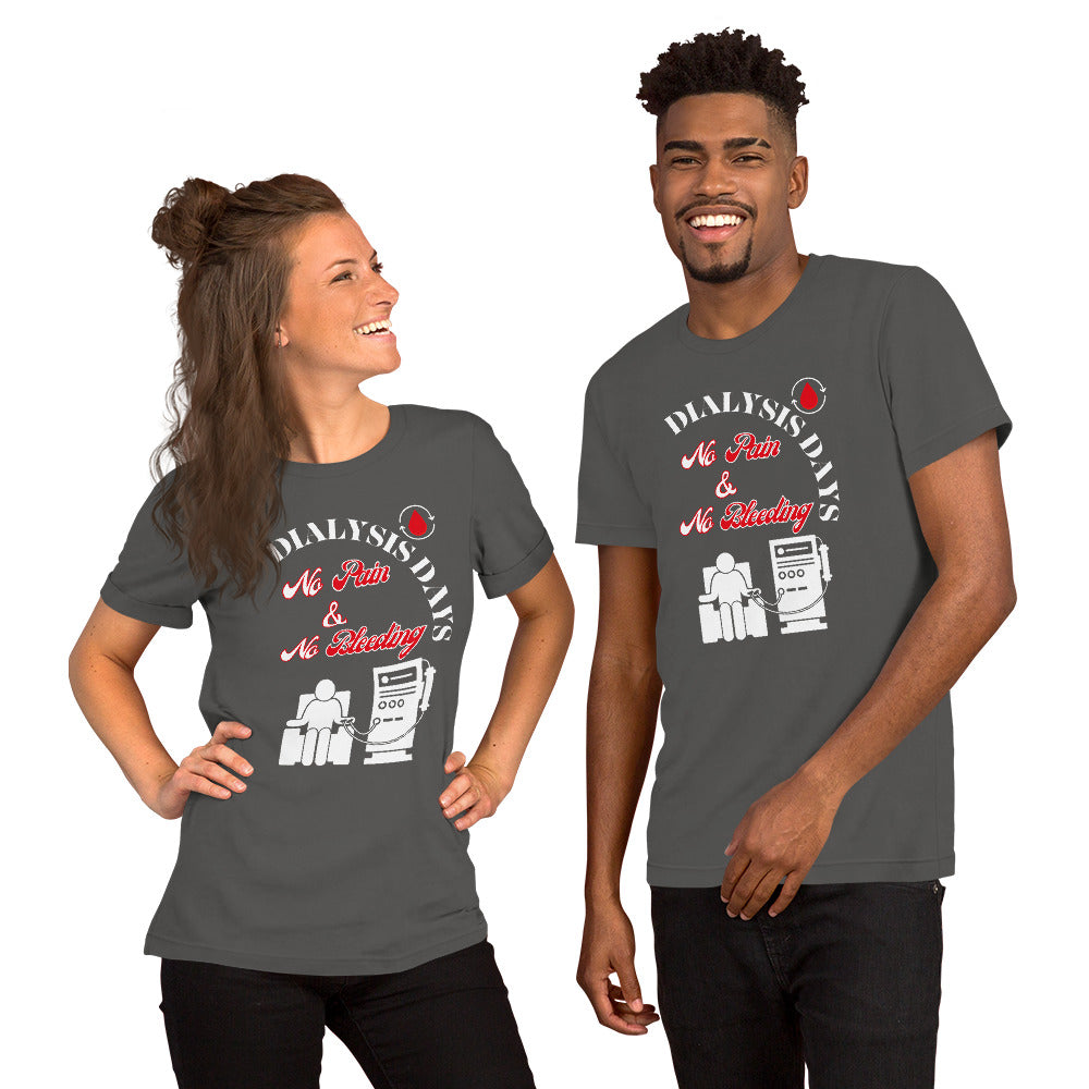 Dialysis Days No Pain & No Bleeding - Unisex T-Shirt