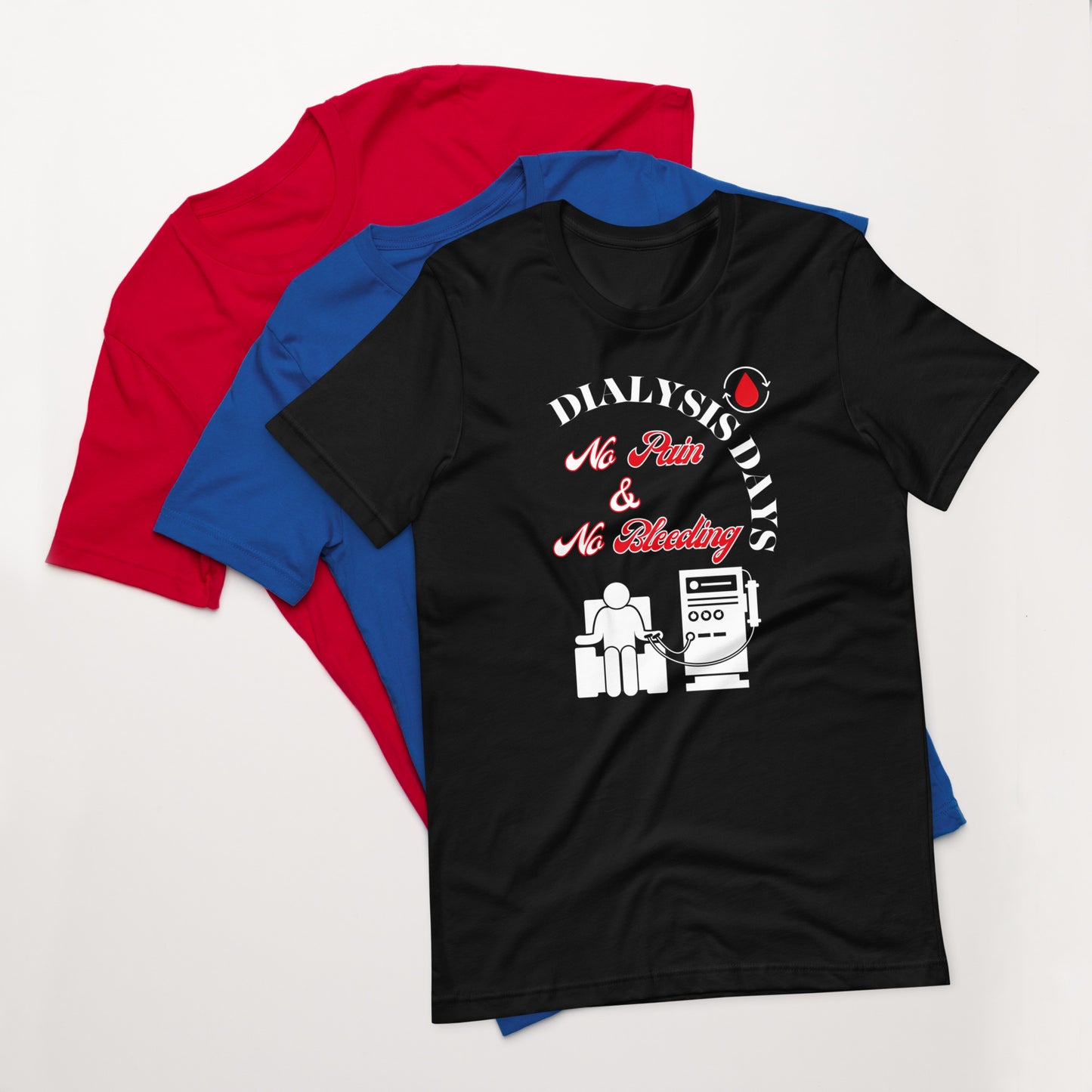 Dialysis Days No Pain & No Bleeding - Unisex T-Shirt