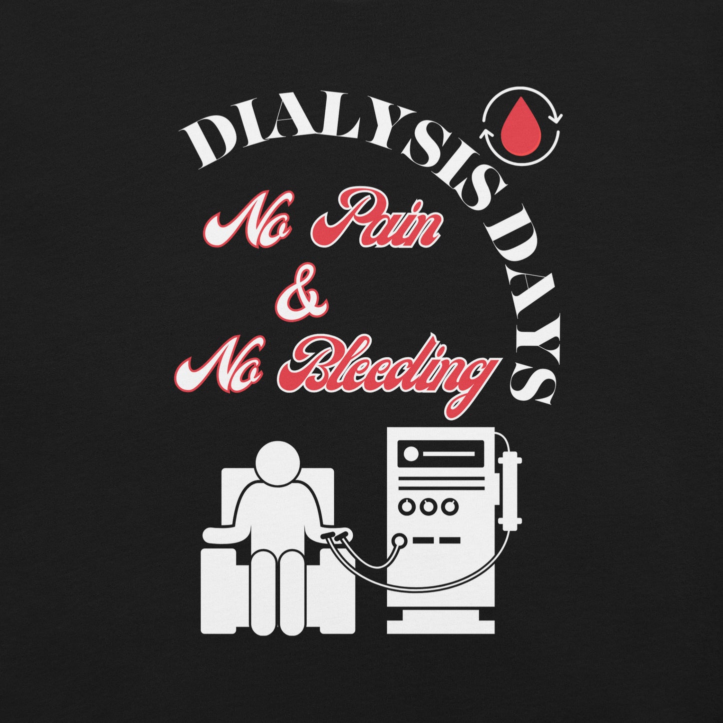 Dialysis Days No Pain & No Bleeding - Unisex Hoodie