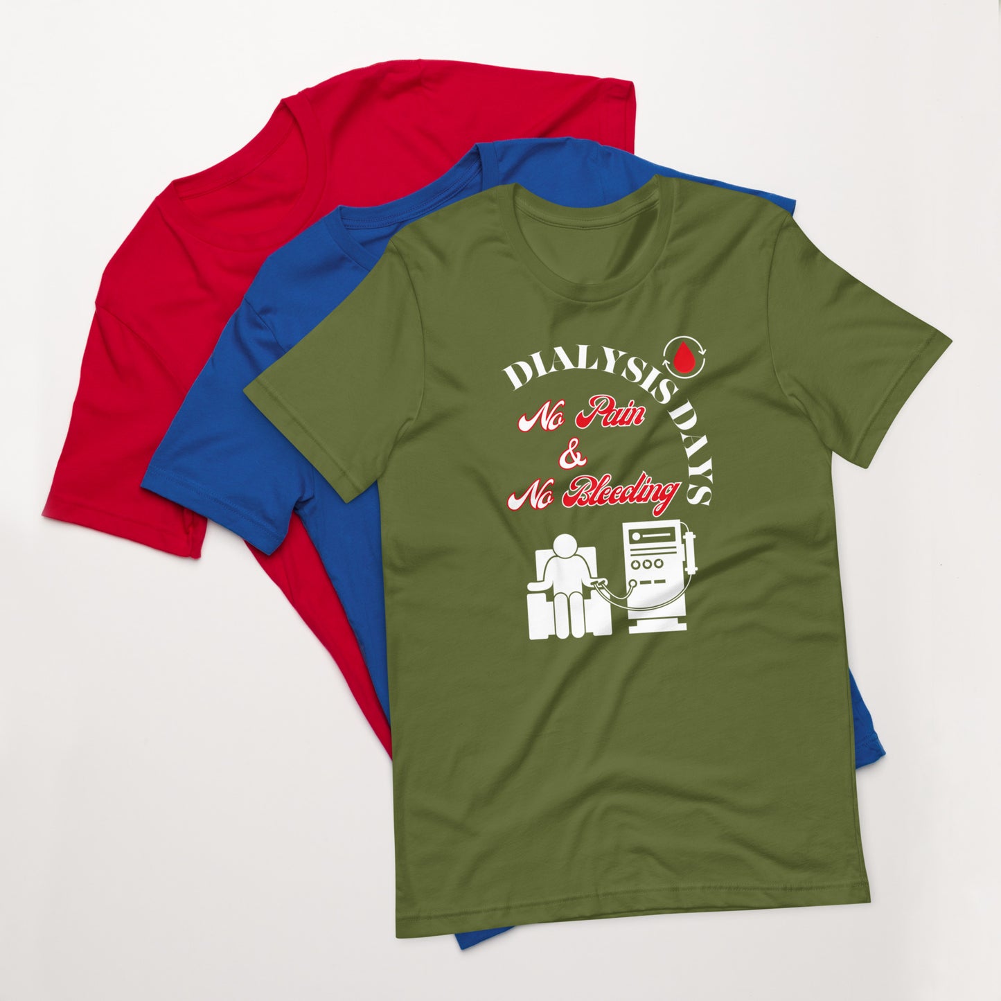 Dialysis Days No Pain & No Bleeding - Unisex T-Shirt